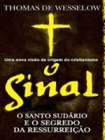 O SINAL - O Santo Sudario e o segredo da R - Thomas de Wesselow.