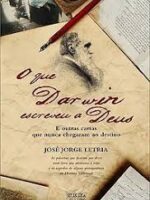 O que Darwin escreveu a Deus - JOSE JORGE LETRIA.