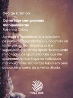 Como lidar com pessoas manipuladoras – George K. Simon
