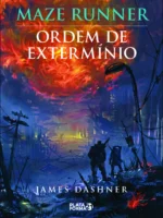 Ordem de Extermínio - Maze Runner - Vol.4