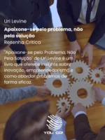 Apaixone-se pelo problema, não pela solução