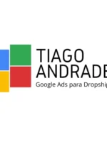 GOOGLE ADS PARA DROPSHIPPING – TIAGO ANDRADE