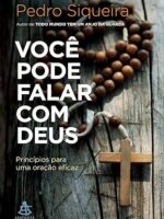 Você pode falar com Deus: Princípios para uma oração eficaz