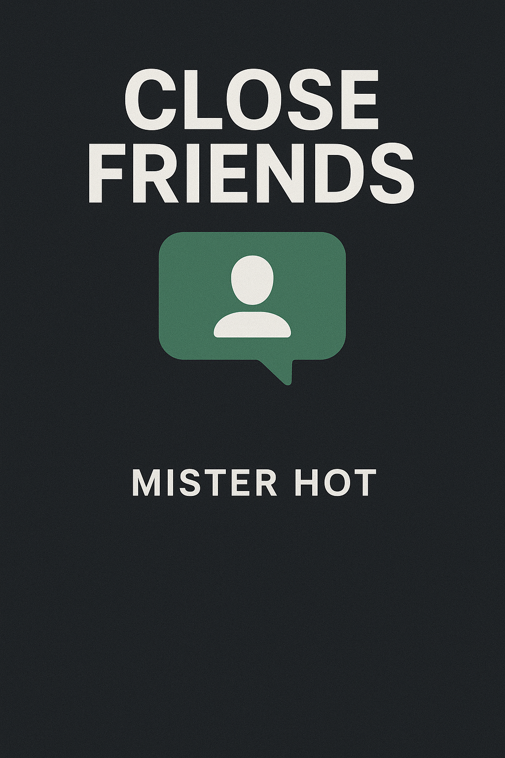 Close Friends Mister Hot