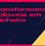 Transformando Palavras em Dinheiro 2.0