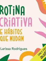 Rotina Criativa e hábitos que mudam