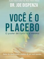 Você é o Placebo: o Poder de Curar a si Mesmo