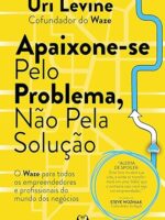 Apaixone-se pelo problema, não pela solução